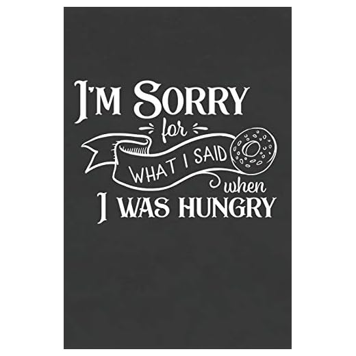 I'm Sorry for What I Said When I Was Hungry: Blank Lined Notebook to Write in for Notes, to Do Lists, Notepad, Journal