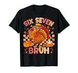Turkey Six Seven Bruh Funny 67 Thanksgiving Turkey Women Men T-Shirt