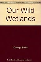 Our Wild Wetlands 0671330896 Book Cover