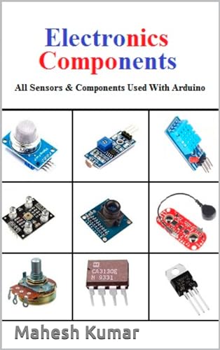 Electronics Components: All Sensors, Basic Components, and other Important Components Used with Arduino