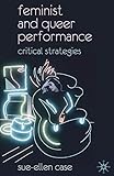 Feminist and Queer Performance: Critical Strategies