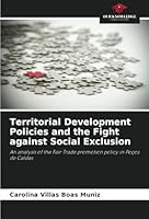 Territorial Development Policies and the Fight against Social Exclusion: An analysis of the Fair Trade promotion policy in Poços de Caldas 620880261X Book Cover