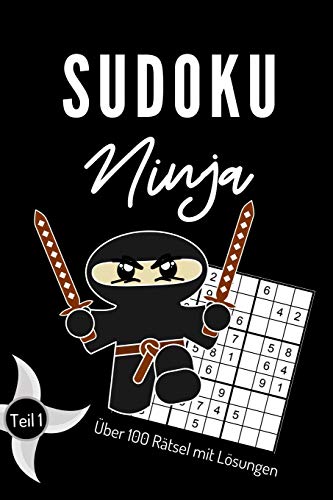 SUDOKU NINJA ÜBER 100 RÄTSEL MIT LÖSUNGEN TEIL 1: A4 SUDOKU BUCH über 100 Sudoku-Rätsel mit Lösungen | mittel-schwer | Tolles Rätselbuch | ... Geschenkidee für Rätselfans (German Edition)