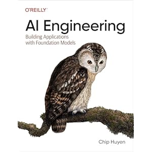 AI Engineering: Building Applications with Foundation Models 1st Edition