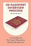  UK Passport Interview Process: A Good Idea Of The Types Of Questions During The Interview: British Passport Visa Free Countries