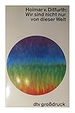  Wir sind nicht nur von dieser Welt: Naturwissenschaft, Religion und die Zukunft des Menschen