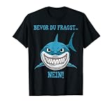 Bevor du Fragst NEIN lustiges HAI Shark Design Geschenk T-Shirt