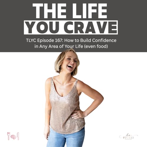 Ep. 167 - How to Build Confidence in Any Area of Your Life (even food)