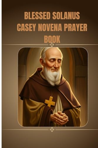 Blessed Solanus Casey Novena Prayer Book: Catholic Novena Prayer Book To Blessed Solanus Casey