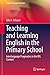 Teaching and Learning English in the Primary School: Interlanguage Pragmatics in the EFL Context (English Language Education, 18)