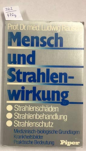 Mensch und Strahlenwirkung: Strahlenschäden Strahlenbehandlung Strahlenschutz
