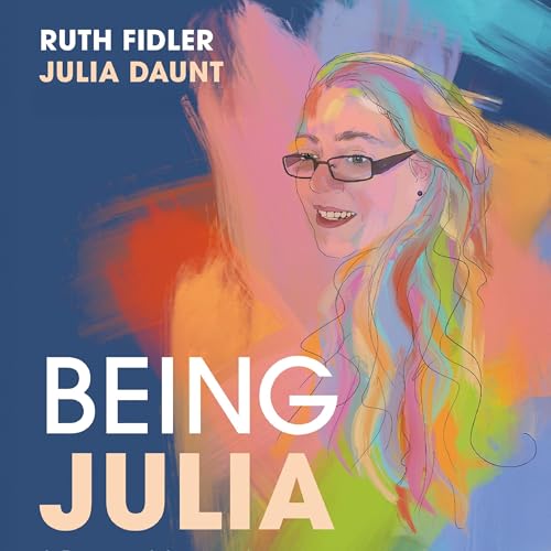 Page de couverture de Being Julia - A Personal Account of Living with Pathological Demand Avoidance