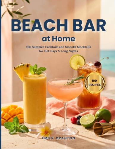 Beach Bar at Home: 100 Summer Cocktails and Smooth Mocktails for Hot Days & Long Nights (The Sipping Hour)