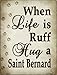 SMART BLONDE Life is Ruff Hug A Saint Bernard Novelty Mini Metal Parking Sign PM-1620