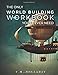 The Only World Building Workbook You'll Ever Need: Your New Setting Bible (Series Bibles for Writers)