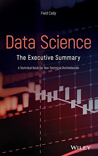 Compare Textbook Prices for Data Science: The Executive Summary - A Technical Book for Non-Technical People 1 Edition ISBN 9781119544081 by Cady, Field