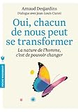  OUI CHACUN DE NOUS PEUT SE TRANFORMER de Arnaud Desjardins (20 mars 2013) Poche
