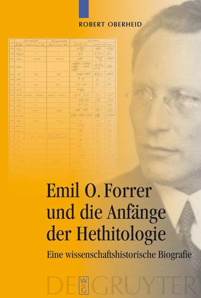 Emil O. Forrer und die Anfänge der Hethitologie: Eine wissenschaftshistorische Biografie
