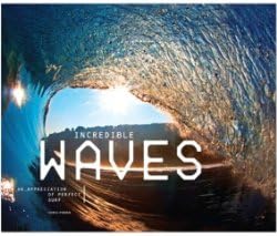 Incredible Waves: Amazing Surf Photos and How to Shoot Them Hardcover – September 1, 2013