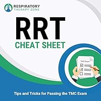 Respiratory Study Guide: RRT Cheat Sheet: 11 Crucial Tips Respiratory Therapy Students Must Know Before Taking the TMC Board Exam
