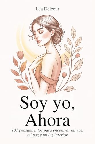 Soy yo, ahora: 101 pensamientos para encontrar mi voz, mi paz y mi luz interior
