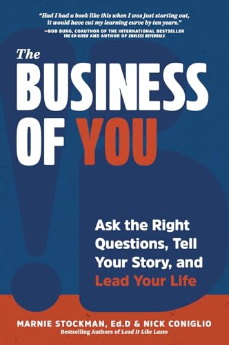 The Business of You: Ask the Right Questions, Tell Your Story, and Lead Your Life