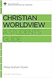 Christian Worldview: A Student's Guide (Reclaiming the Christian Intellectual Tradition)