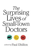 The Surprising Lives of Small-Town Doctors The Surprising Lives of Small-Town Doctors