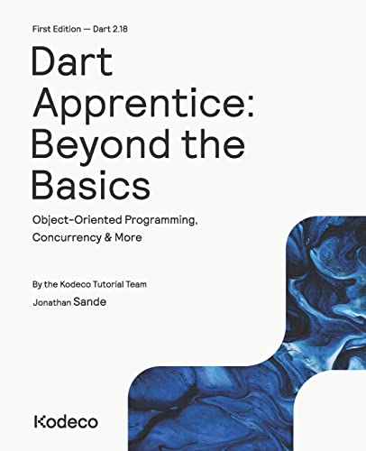 Dart Apprentice: Beyond The Basics (First Edition): Object-Oriented Programming, Concurrency & More