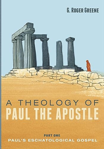 A Theology of Paul the Apostle, Part One: Paul's Eschatological Gospel