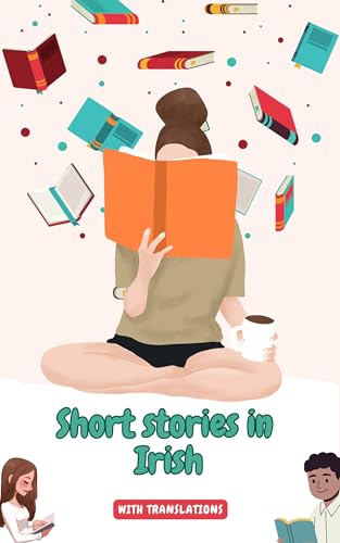 Short stories in Irish with English translations: Improve your Irish by reading (Time to learn Irish Book 5)