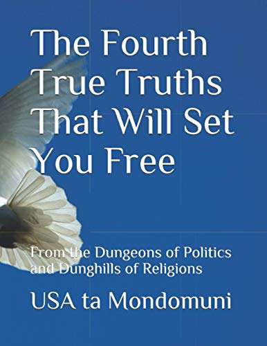 The Fourth True Truths That Will Set You Free: From the Dungeons of Politics and Dunghills of Religions