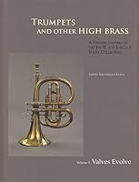 Trumpets and Other High Brass : Volume 3, Valves Evolve 0984826955 Book Cover