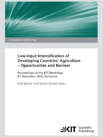 Low-Input Intensification of Developing Countries' Agriculture - Opportunities and Barriers: Proceedings of the Kit-Workshop 8th December 2010, Karlsruhe