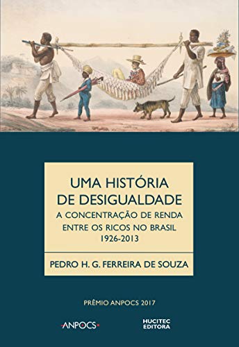 Uma história da desigualdade: a concentração de renda entre os ricos no Brasil (1926-2013)