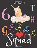 Unicorn 6TH Grade Squad: New Year First Day at School Journal Gift For Kids - Back To school Notebook Present For Toddlers - New Class = New Adventure