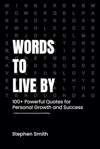 Words To Live By: 100+ Powerful Quotes for Personal Growth