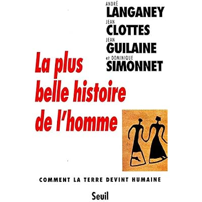 La Plus Belle Histoire de l'Homme. Comment la Terre devint humaine