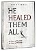 &iuml;&cedil; He Healed Them All &iuml;&cedil; 40 Days of Promise, 40 Days of Miracles &eth; Devotional &eth;