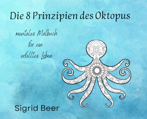 Die 8 Prinzipien des Oktopus: Mein Tagebuch fuer ein erfuelltes Leben