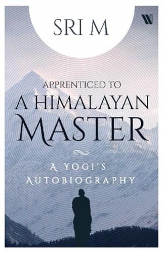 Apprenticed to a Himalayan Master: A Yogi's Autobiography