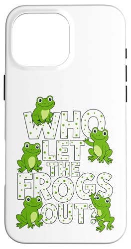 Who Let The Frogs Out? Funny Frog Lover Men Women Kids スマホケース iPhone 16 Pro Max 用