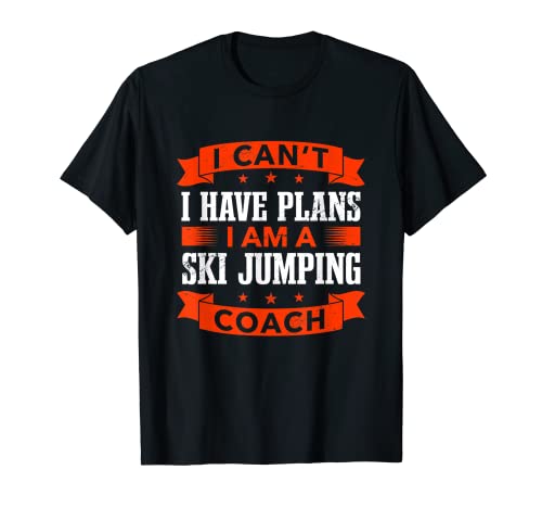 I Can't I Have Plans Ski Jumping Coach Funny Ski Jersey Camiseta