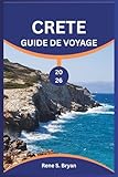  CRETE GUIDE DE VOYAGE 2026: Parcourez les routes sinueuses de Crète avec des conseils d\'experts, des astuces pratiques et des connaissances d\'initiés pour un voyage inoubliable