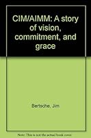 CIM/AIMM: A story of vision, commitment, and grace 0788014153 Book Cover