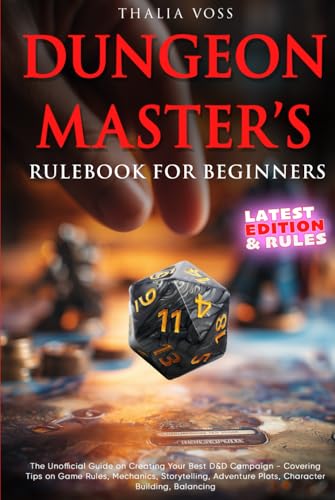 Dungeon Master'S Rulebook For Beginners: The Unofficial Guide On Creating Your Best D&D Campaign - Covering Tips On Game Rules, Mechanics, Storytellin