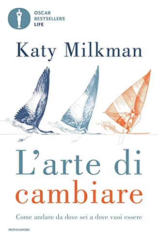 L'Arte Di Cambiare. Come Andare Da Dove Sei A Dove Vuoi Essere