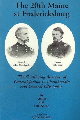 The 20th Maine at Fredericksburg: The Conflicting Accounts of General Joshua L. Chamberlain and General Ellis Spear