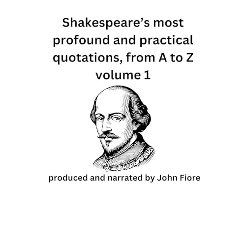 Shakespeare&amp;rsquo;s Most Profound and Practical Quotations, from A to Z, Volume 1 by William Shakespeare episode artwork