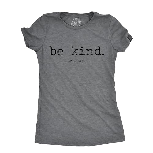 Womens Be Kind of A Bitch T Shirt Funny Advice Offensive Novelty Graphic Tee for Ladies Funny T Shirts Cool Sarcastic Top Womens Novelty Tees Dark Grey M